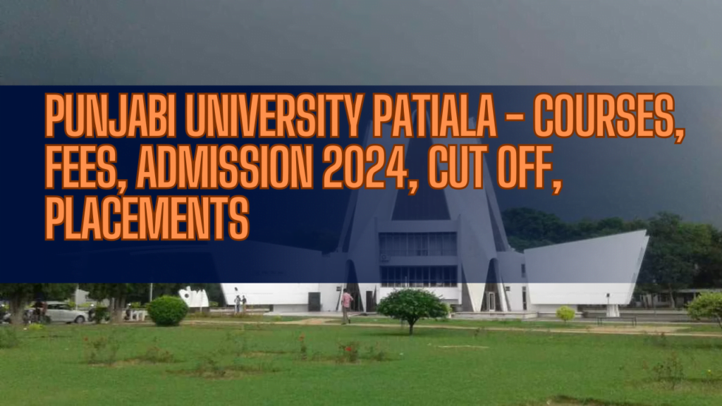 Punjabi University Patiala – Courses, Fees, Admission 2024, Cut Off, Placements