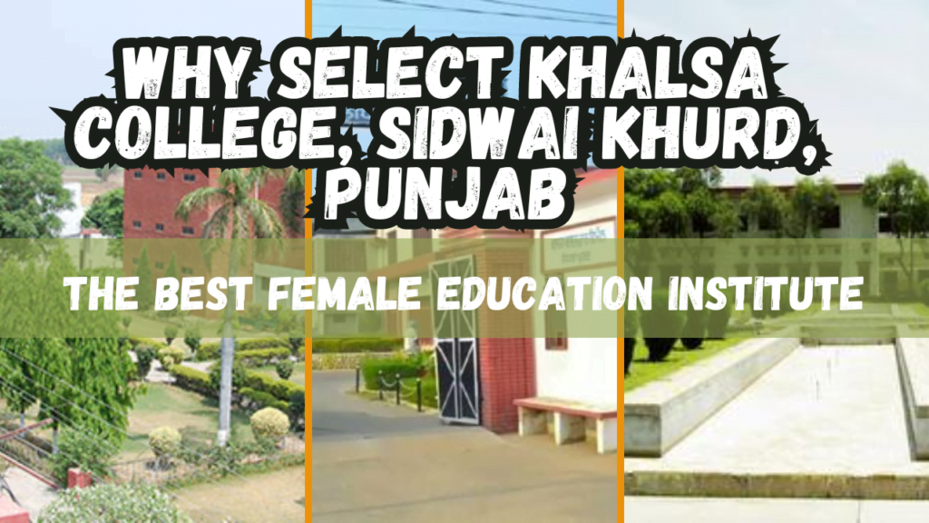 Why to Select Khalsa College, Sidwai Khurd, Punjab