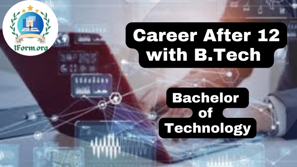 Career After 12 with B.Tech (Bachelor of Technology)