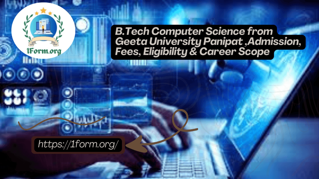 B.Tech Computer Science from Geeta University Panipat ,Admission, Fees, Eligibility & Career Scope