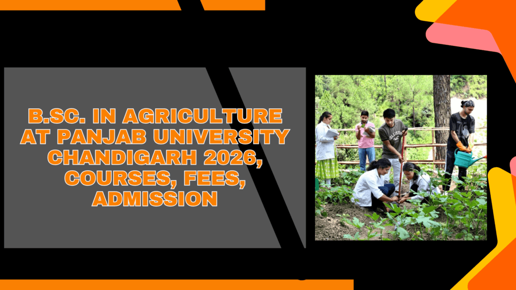 B.Sc. in Agriculture at Panjab University Chandigarh 2026, Courses, Fees, Admission